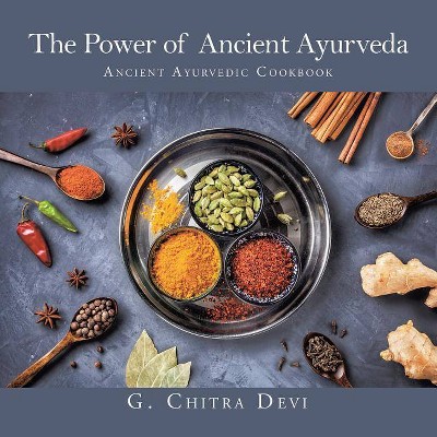 The Power of Ancient Ayurveda - by  G Chitra Devi (Paperback)