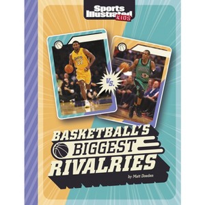 Basketball's Biggest Rivalries - (Sports Illustrated Kids: Great Sports Rivalries) by  Matt Doeden (Hardcover) - 1 of 1