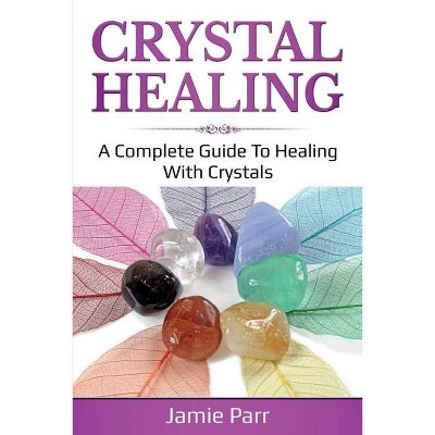 Crystal Healing - by  Jamie Parr (Paperback)