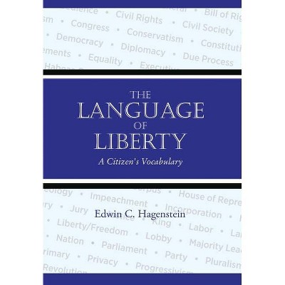 The Language of Liberty - by  Edwin Hagenstein (Hardcover)