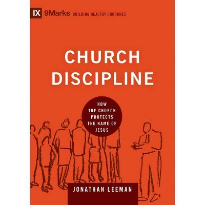 Church Discipline - (9marks: Building Healthy Churches) by  Jonathan Leeman (Hardcover)