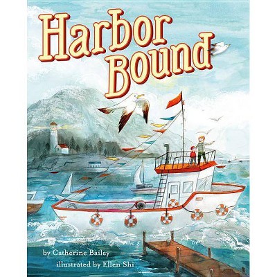 Harbor Bound - by  Catherine Bailey (Hardcover)