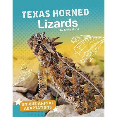 Texas Horned Lizards - (Unique Animal Adaptations) by  Emily Hudd (Paperback)