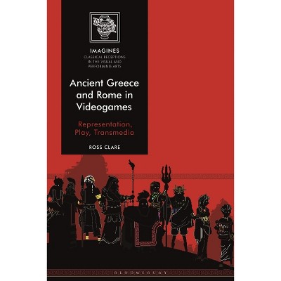 Ancient Greece and Rome in Videogames - (Imagines - Classical Receptions in the Visual and Performing) by  Ross Clare (Paperback)