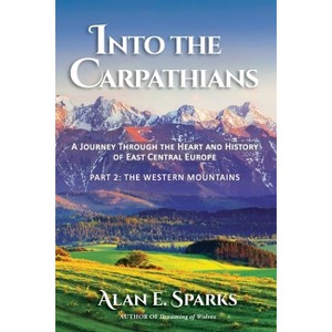 Into the Carpathians - by  Alan E Sparks (Paperback) - 1 of 1