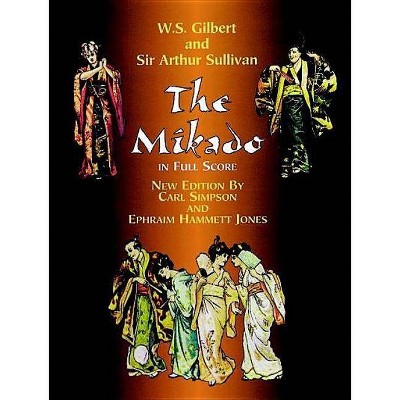 The Mikado in Full Score - (Dover Music Scores) by  W S Gilbert & Sir Arthur Sullivan (Paperback)