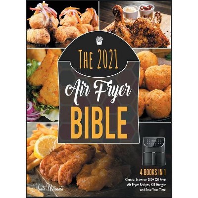 The 2021 Air Fryer Bible [4 in 1] - by  Marta Ustionata (Hardcover)