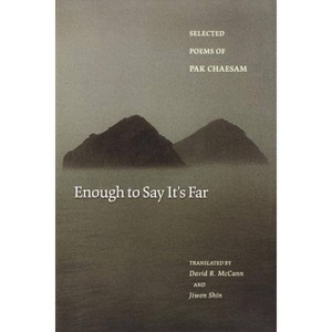 Enough to Say It's Far: Selected Poems of Pak Chaesam - (Lockert Library of Poetry in Translation) by  Chaesam Pak (Paperback) - 1 of 1