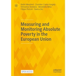 Measuring and Monitoring Absolute Poverty in the European Union - (Hardcover) - 1 of 1