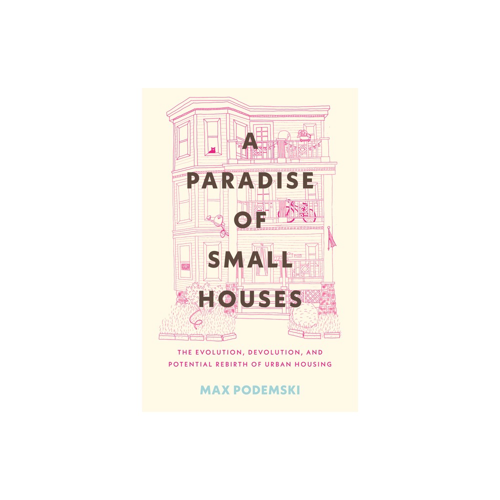 A Paradise of Small Houses - by Max Podemski (Hardcover)