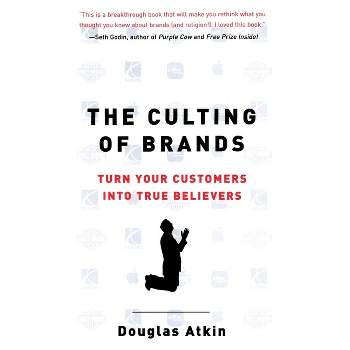 The Culting of Brands - by  Douglas Atkin (Paperback)