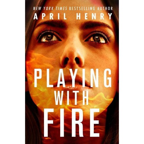 Playing with Fire by April Henry