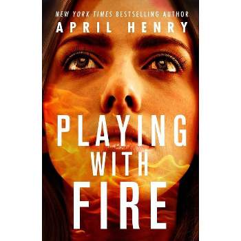 Playing with Fire - by  April Henry (Paperback)