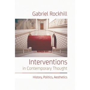 Interventions in Contemporary Thought - by  Gabriel Rockhill (Paperback) - 1 of 1