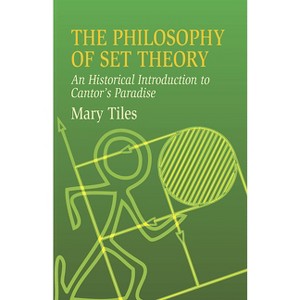The Philosophy of Set Theory - (Dover Books on Mathematics) by  Mary Tiles (Paperback) - 1 of 1