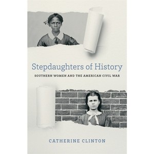 Stepdaughters of History - (Walter Lynwood Fleming Lectures in Southern History) by  Catherine Clinton (Paperback) - 1 of 1