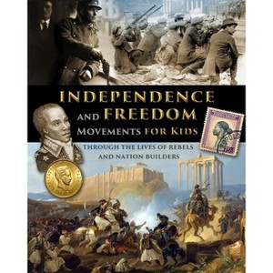 Independence and Freedom Movements for Kids - through the lives of rebels and nation builders - by  Fet (Paperback) - 1 of 1