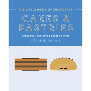 The Little Book of Chocolate: Cakes and Pastries - by  Melanie Dupuis (Hardcover) - 1 of 1