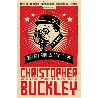 They Eat Puppies, Don't They? - by  Christopher Buckley (Paperback)