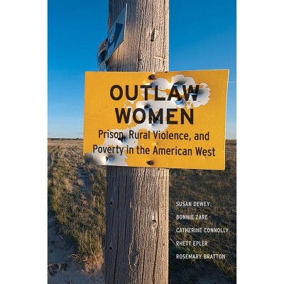 Outlaw Women - by  Susan Dewey & Bonnie Zare & Catherine Connolly & Rhett Epler & Rosemary Bratton (Paperback)