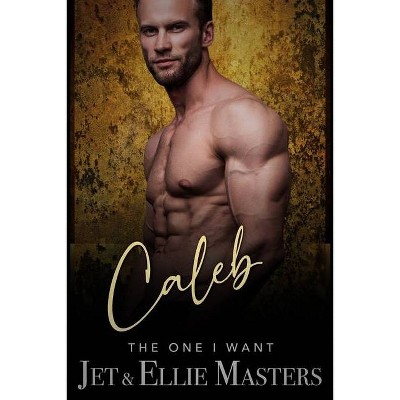 Caleb and Caitlyn - (The One I Want) by  Jet Masters & Ellie Masters (Paperback)