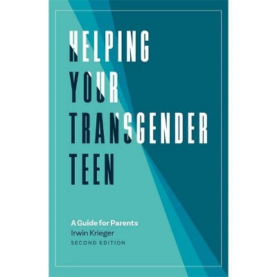 Helping Your Transgender Teen - 2nd Edition by  Irwin Krieger (Paperback)