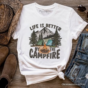 Life Is Better by the Campfire T-Shirt, Outdoors Camping Tee | OrnamentallyYou - 1 of 4