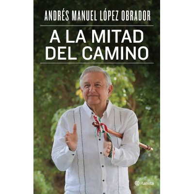 A la Mitad del Camino - by  Andrés Manuel López Obrador (Paperback)