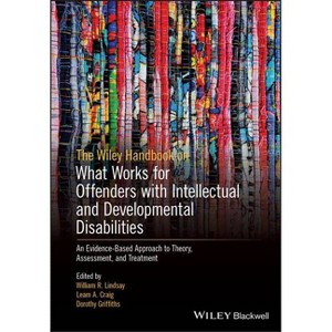 The Wiley Handbook on What Works for Offenders with Intellectual and Developmental Disabilities - (Paperback) - 1 of 1