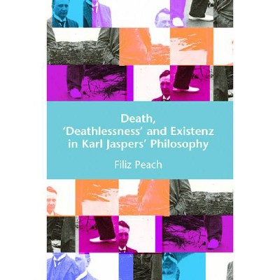 Death, 'Deathlessness' and Existenz in Karl Jaspers' Philosophy - by  Filiz Page (Hardcover)