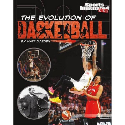 The Evolution of Basketball - (Sports Illustrated Kids: Ball) by  Matt Doeden (Hardcover)