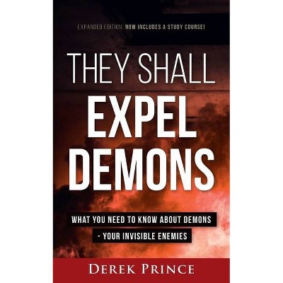 They Shall Expel Demons - Expanded Edition - by  Derek Prince (Paperback)