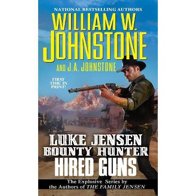 Hired Guns - (Luke Jensen Bounty Hunter) by  William W Johnstone & J A Johnstone (Paperback)