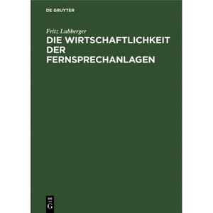Die Wirtschaftlichkeit der Fernsprechanlagen - 2nd Edition by  Fritz Lubberger (Hardcover) - 1 of 1