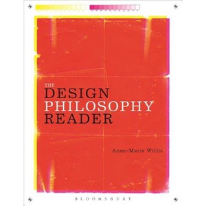 The Design Philosophy Reader - Annotated by  Anne-Marie Willis (Hardcover) - 1 of 1