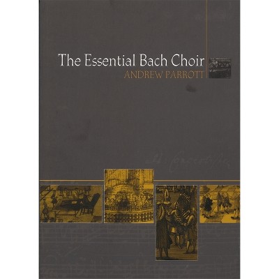 The Essential Bach Choir - by  Andrew Parrott (Paperback)