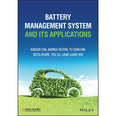Battery Management System and Its Applications - by  Xiaojun Tan & Andrea Vezzini & Yuqian Fan & Neeta Khare & You Xu & Liangliang Wei (Hardcover)