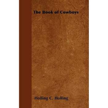 The Book of Cowboys - by  C Holling (Paperback)
