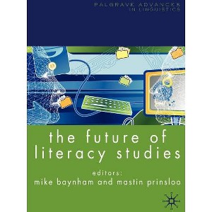 The Future of Literacy Studies - (Palgrave Advances in Language and Linguistics) by  M Baynham & M Prinsloo (Hardcover) - 1 of 1