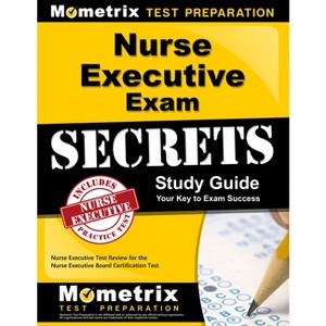 Nurse Executive Exam Secrets Study Guide - (Mometrix Secrets Study Guides) by  Mometrix Nursing Certification Test Team (Paperback) - 1 of 1