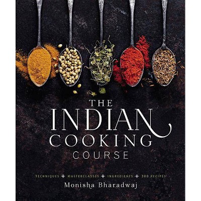 The Indian Cooking Course - by  Monisha Bharadwaj (Hardcover)