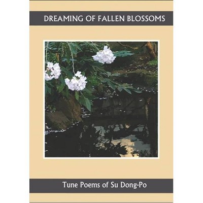 Dreaming of Falling Blossoms - by  Su Dong-Po (Paperback)