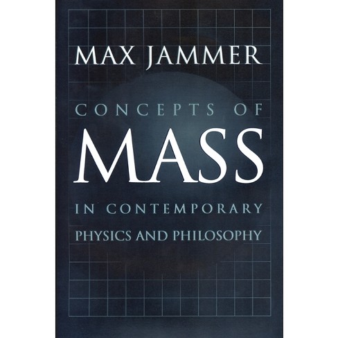 Concepts of Mass in Contemporary Physics and Philosophy - by Max Jammer  (Paperback)