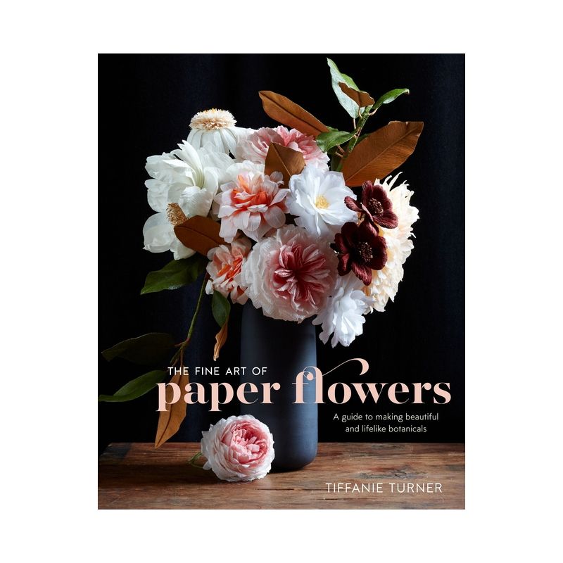 The Fine Art of Paper Flowers - by  Tiffanie Turner (Hardcover), 1 of 2