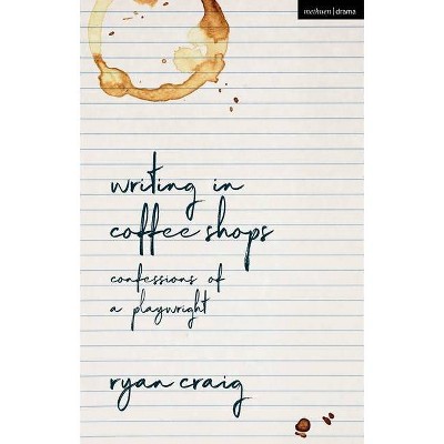 Writing in Coffee Shops - by  Ryan Craig (Hardcover)