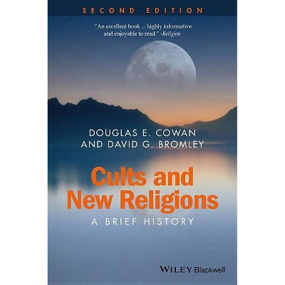 Cults and New Religions - (Wiley Blackwell Brief Histories of Religion) 2nd Edition by  Douglas E Cowan & David G Bromley (Paperback)