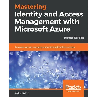 Mastering Identity and Access Management with Microsoft Azure - Second Edition - by  Jochen Nickel (Paperback)