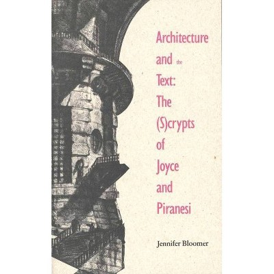 Architecture and the Text - (Theoretical Perspectives in Architectural History and Critic) by  Jennifer Bollmer & Jennifer Bloomer (Paperback)