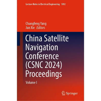 China Satellite Navigation Conference (Csnc 2024) Proceedings - (Lecture Notes in Electrical Engineering) by  Changfeng Yang & Jun Xie (Hardcover)