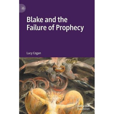 Blake and the Failure of Prophecy - by  Lucy Cogan (Hardcover)